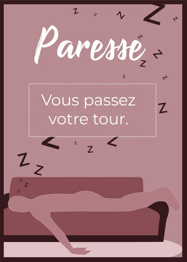 Paresse : Vous passez votre tour.